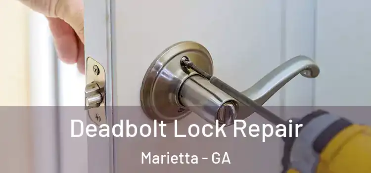 Deadbolt Lock Repair Marietta - GA