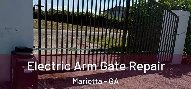 Electric Arm Gate Repair Marietta - GA