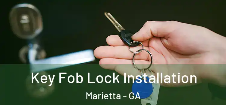 Key Fob Lock Installation Marietta - GA